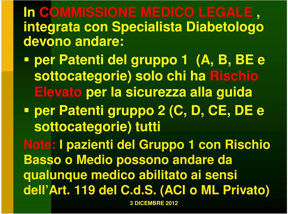 Patenti gruppo 2 (C, D, CE, DE e sottocategorie) tutti Note: I pazienti del Gruppo 1 con Rischio