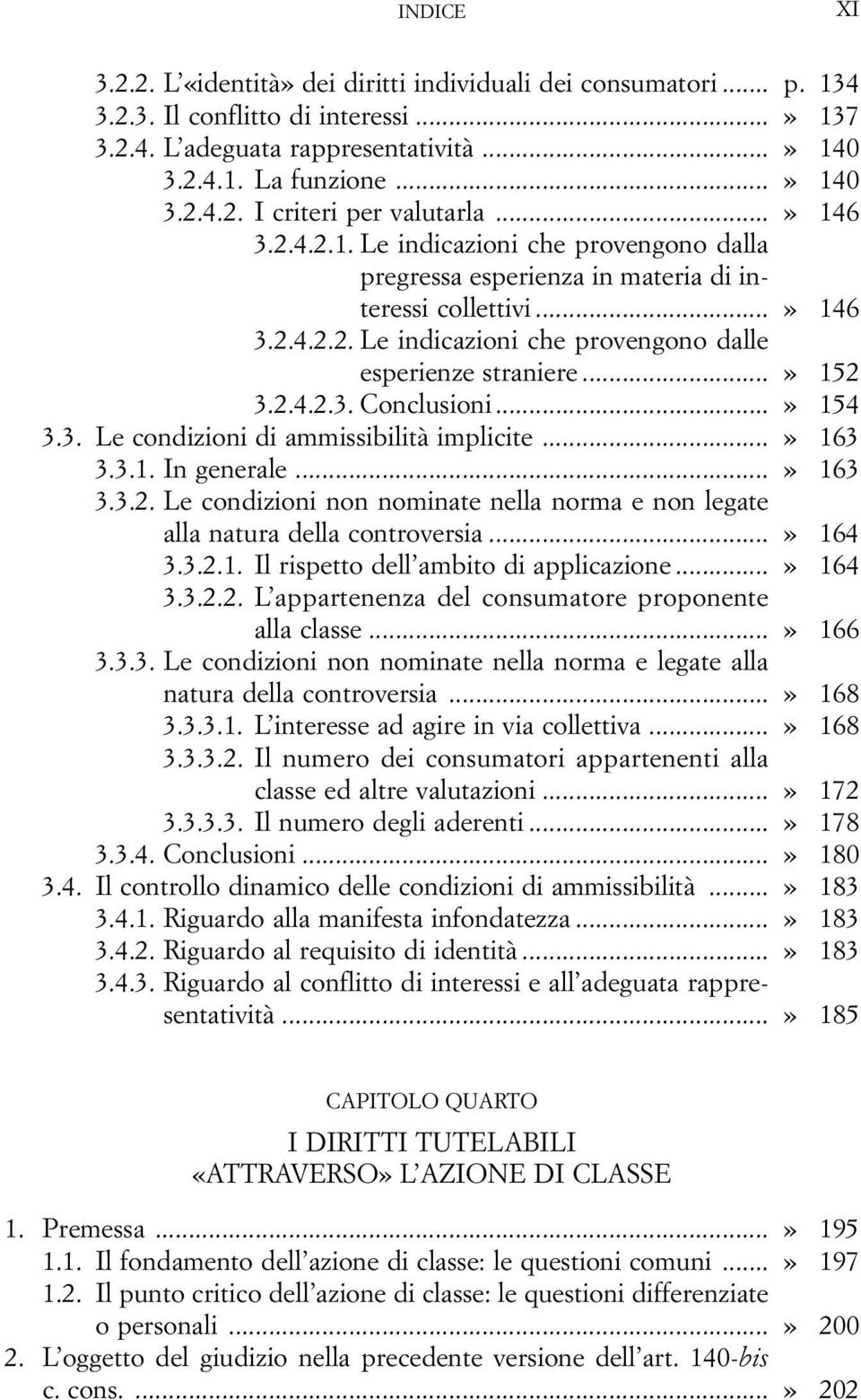 ..» 154 3.3. Le condizioni di ammissibilità implicite...» 163 3.3.1. In generale...» 163 3.3.2. Le condizioni non nominate nella norma e non legate alla natura della controversia...» 164 3.3.2.1. Il rispetto dell ambito di applicazione.