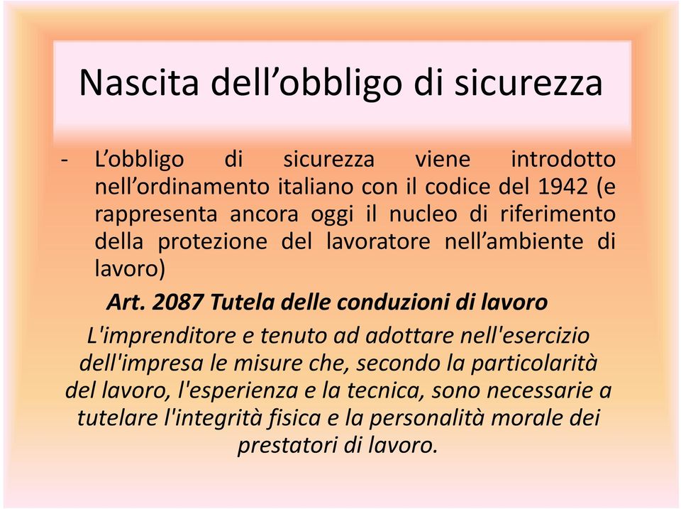 2087 Tutela delle conduzioni di lavoro L'imprenditore e tenuto ad adottare nell'esercizio dell'impresa le misure che, secondo la