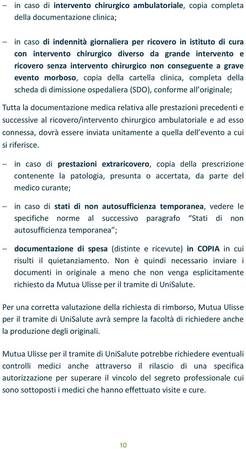 originale; Tutta la documentazione medica relativa alle prestazioni precedenti e successive al ricovero/intervento chirurgico ambulatoriale e ad esso connessa, dovrà essere inviata unitamente a