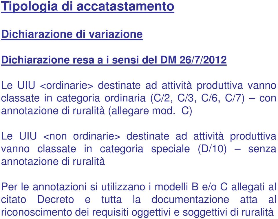 C) Le UIU <non ordinarie> destinate ad attività produttiva vanno classate in categoria speciale (D/10) senza annotazione di ruralità