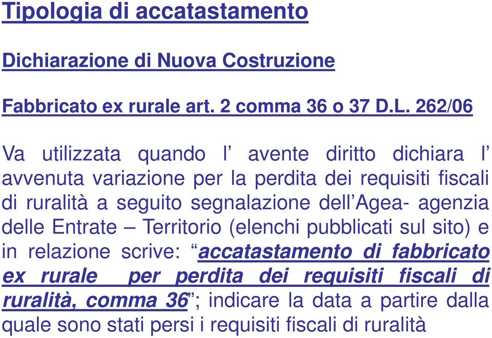 seguito segnalazione dell Agea- agenzia delle Entrate Territorio (elenchi pubblicati sul sito) e in relazione scrive: