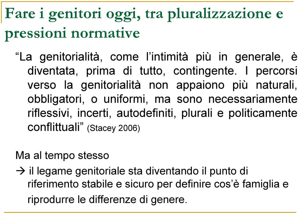 I percorsi verso la genitorialità non appaiono più naturali, obbligatori, o uniformi, ma sono necessariamente riflessivi,