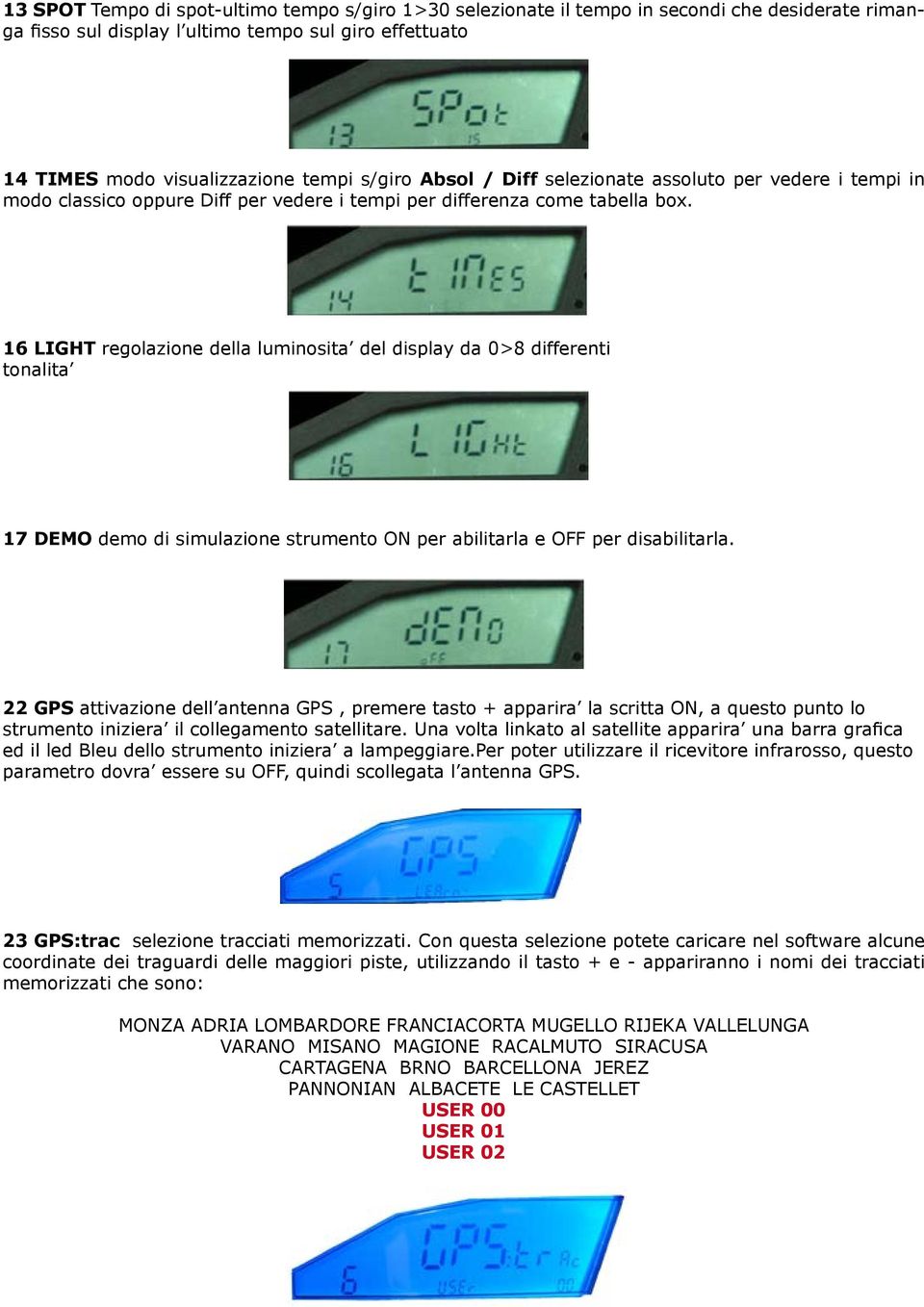 16 LIGHT regolazione della luminosita del display da 0>8 differenti tonalita 17 DEMO demo di simulazione strumento ON per abilitarla e OFF per disabilitarla.