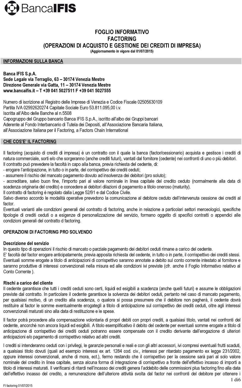 ), fermo restando che il corrispettivo per la cessione sarà pari al solo valore nominale del credito in linea capitale, senza alcuna forma di integrazione di corrispettivo a fronte dell effettivo