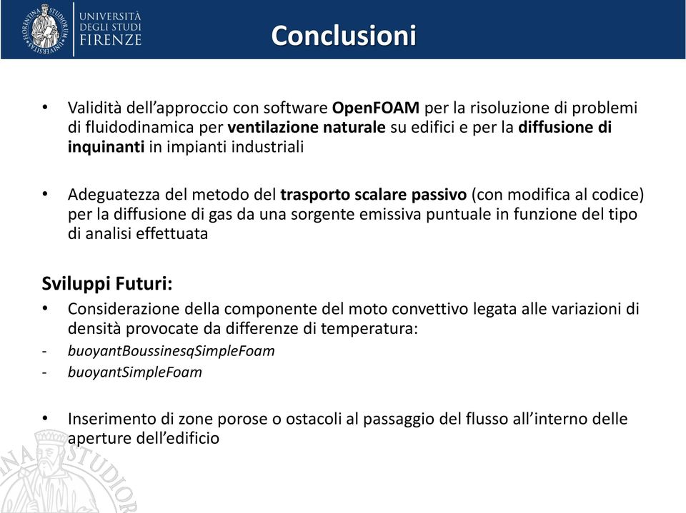 puntuale in funzione del tipo di analisi effettuata Sviluppi Futuri: Considerazione della componente del moto convettivo legata alle variazioni di densità provocate da