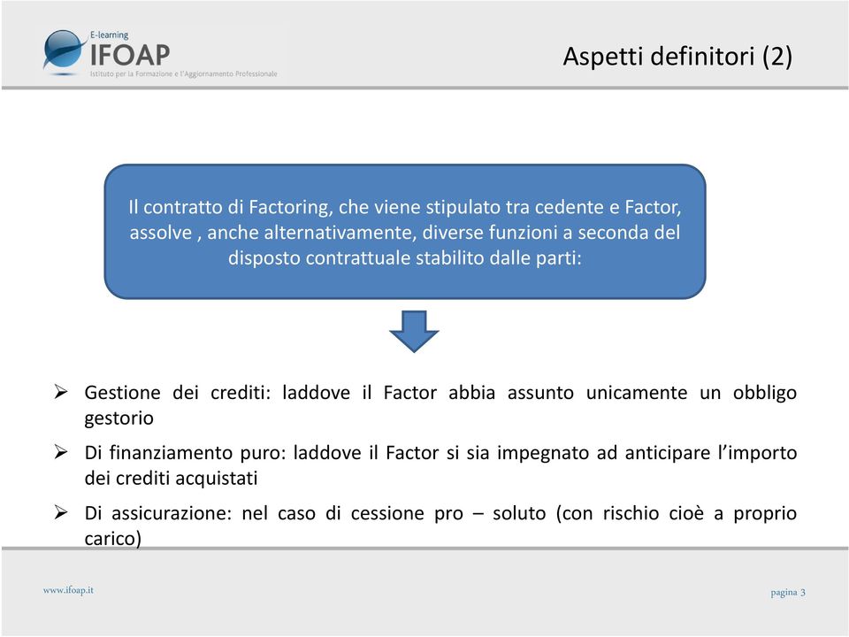 laddove il Factor abbia assunto unicamente un obbligo gestorio Di finanziamento puro: laddove il Factor si sia impegnato