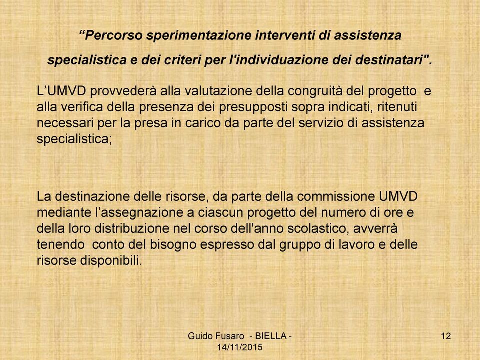 presa in carico da parte del servizio di assistenza specialistica; La destinazione delle risorse, da parte della commissione UMVD mediante l assegnazione