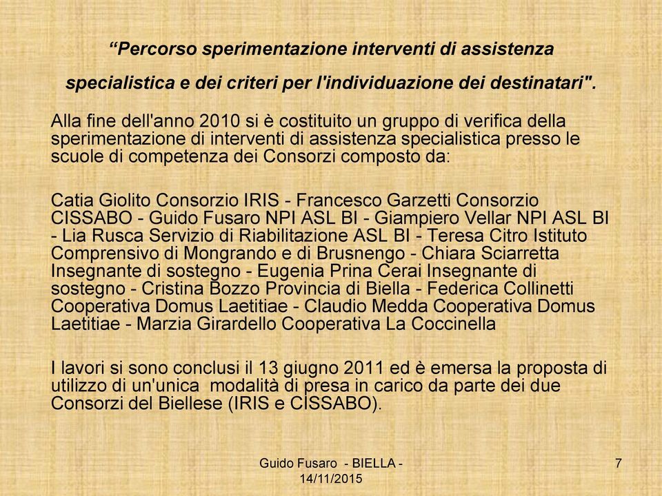 Consorzio IRIS - Francesco Garzetti Consorzio CISSABO - Guido Fusaro NPI ASL BI - Giampiero Vellar NPI ASL BI - Lia Rusca Servizio di Riabilitazione ASL BI - Teresa Citro Istituto Comprensivo di