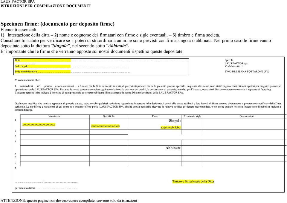 Nel primo caso le firme vanno depositate sotto la dicitura Singole, nel secondo sotto Abbinate. E importante che le firme che verranno apposte sui nostri documenti rispettino queste depositate. Ditta.