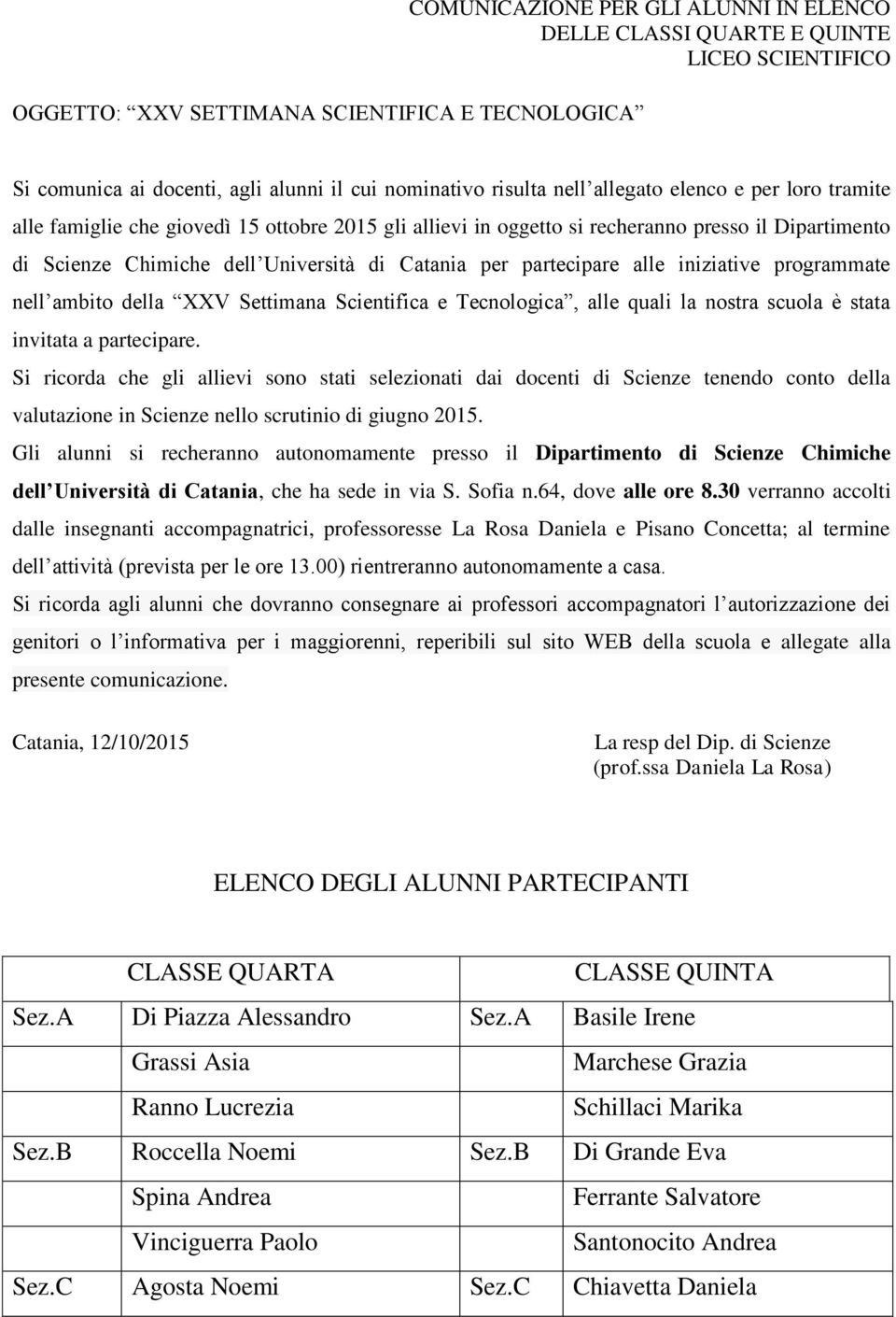 partecipare alle iniziative programmate nell ambito della XXV Settimana Scientifica e Tecnologica, alle quali la nostra scuola è stata invitata a partecipare.