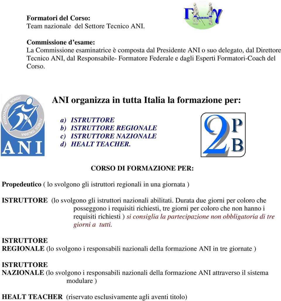 Corso. ANI organizza in tutta Italia la formazione per: a) ISTRUTTORE b) ISTRUTTORE REGIONALE c) ISTRUTTORE NAZIONALE d) HEALT TEACHER.