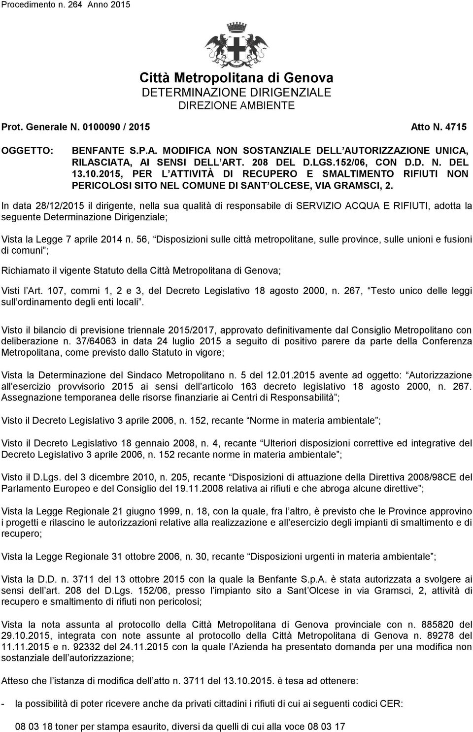 In data 28/12/2015 il dirigente, nella sua qualità di responsabile di SERVIZIO ACQUA E RIFIUTI, adotta la seguente Determinazione Dirigenziale; Vista la Legge 7 aprile 2014 n.