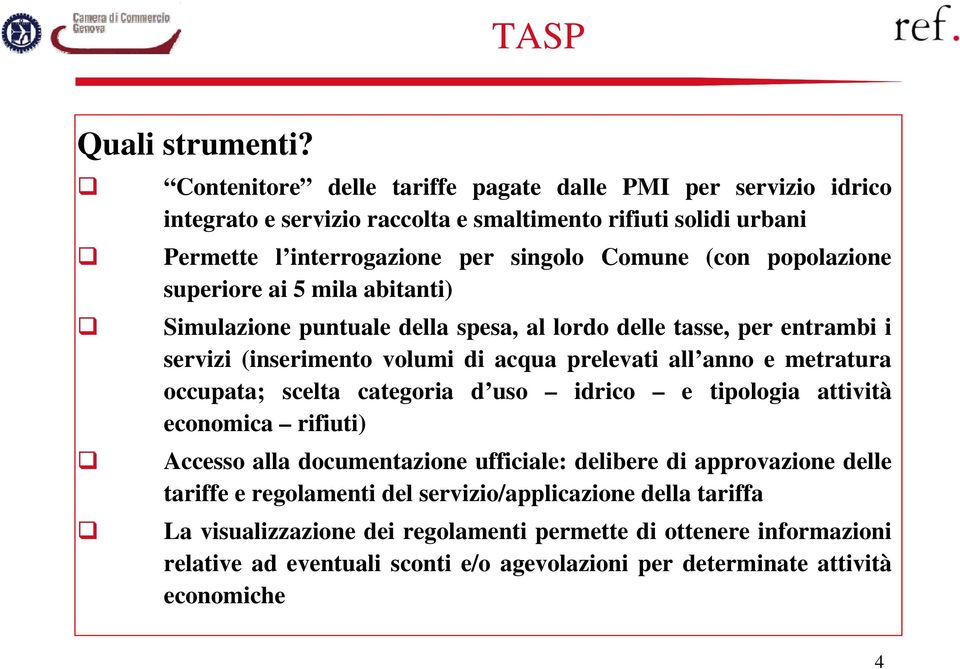 popolazione superiore ai 5 mila abitanti) Simulazione puntuale della spesa, al lordo delle tasse, per entrambi i servizi (inserimento volumi di acqua prelevati all anno e metratura