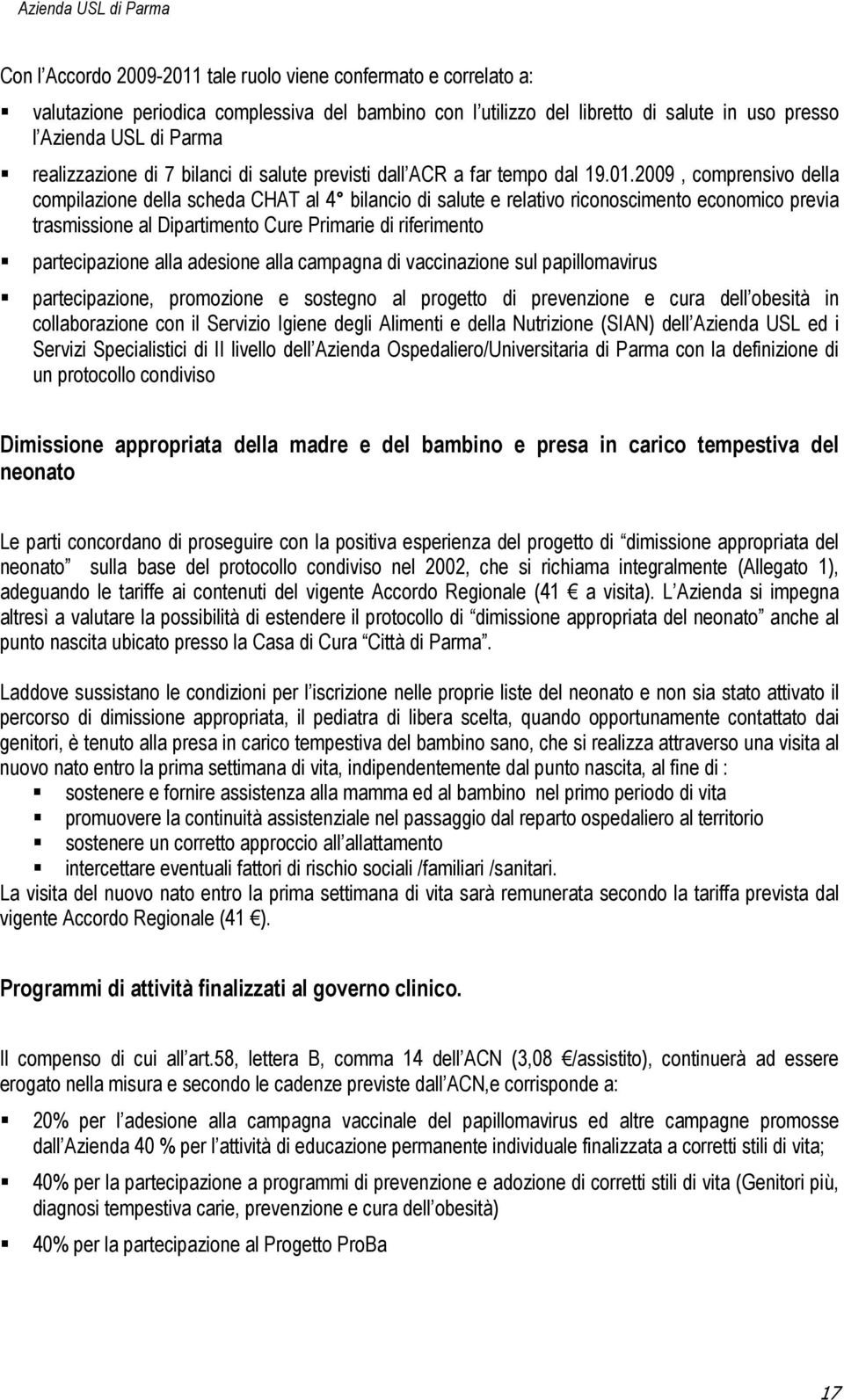 2009, comprensivo della compilazione della scheda CHAT al 4 bilancio di salute e relativo riconoscimento economico previa trasmissione al Dipartimento Cure Primarie di riferimento partecipazione alla