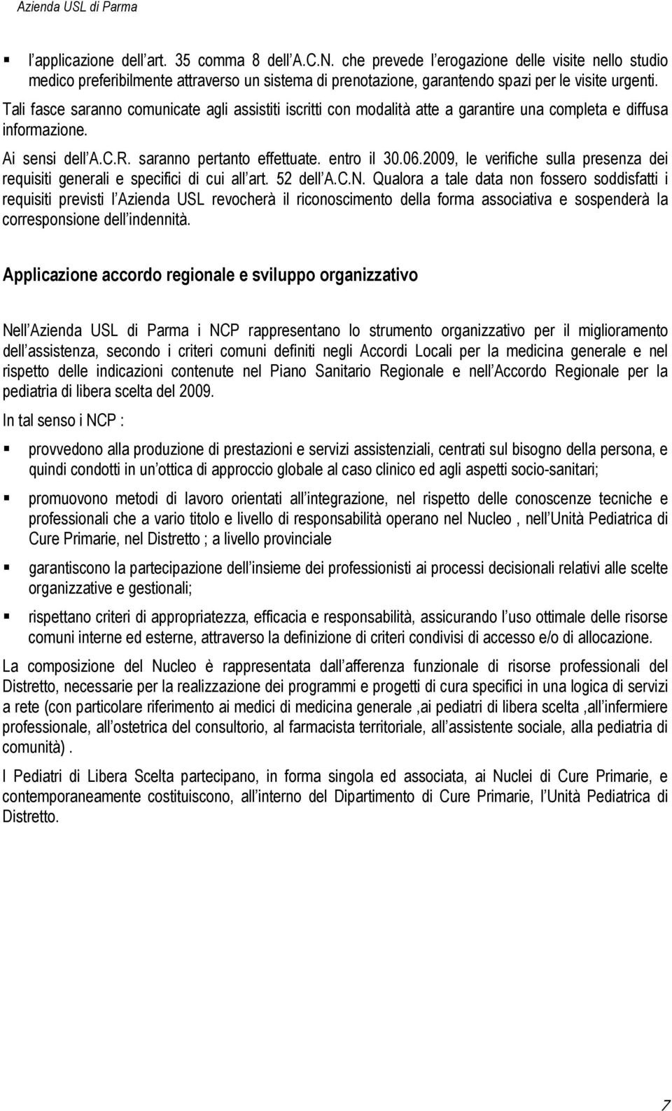 2009, le verifiche sulla presenza dei requisiti generali e specifici di cui all art. 52 dell A.C.N.