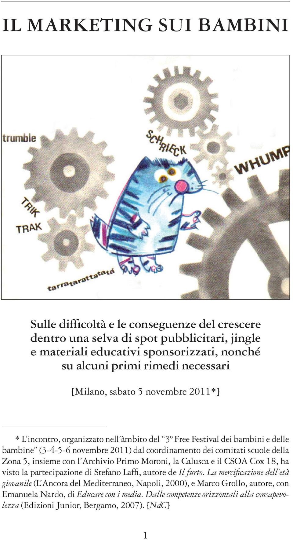 scuole della Zona 5, insieme con l Archivio Primo Moroni, la Calusca e il CSOA Cox 18, ha visto la partecipazione di Stefano Laffi, autore de Il furto.