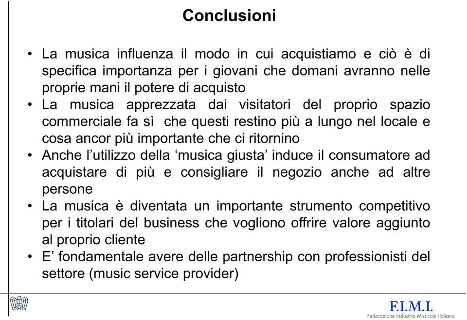 utilizzo della musica giusta induce il consumatore ad acquistare di più e consigliare il negozio anche ad altre persone La musica è diventata un importante strumento