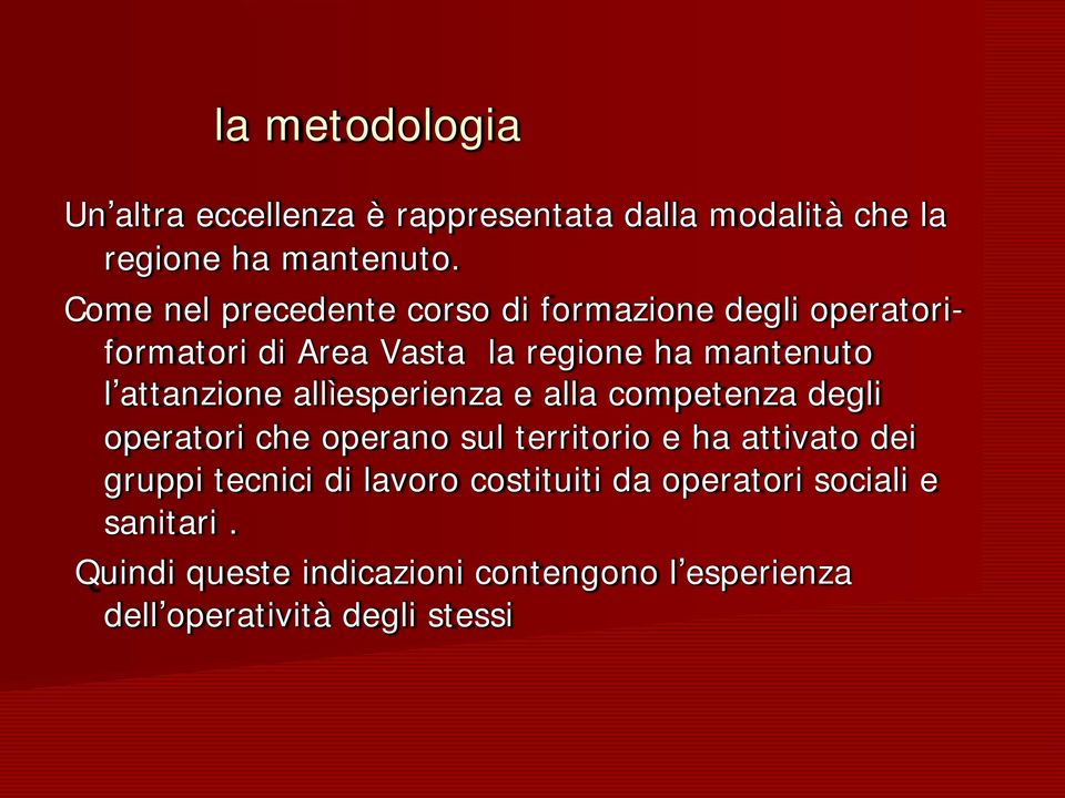 attanzione allìesperienza e alla competenza degli operatori che operano sul territorio e ha attivato dei gruppi