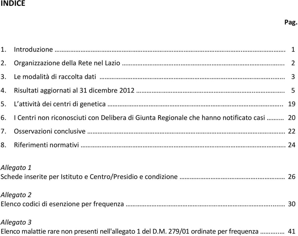 I Centri non riconosciuti con Delibera di Giunta Regionale che hanno notificato casi. 20 7. Osservazioni conclusive. 22 8. Riferimenti normativi.