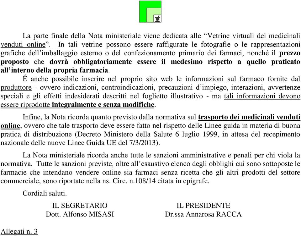 obbligatoriamente essere il medesimo rispetto a quello praticato all interno della propria farmacia.