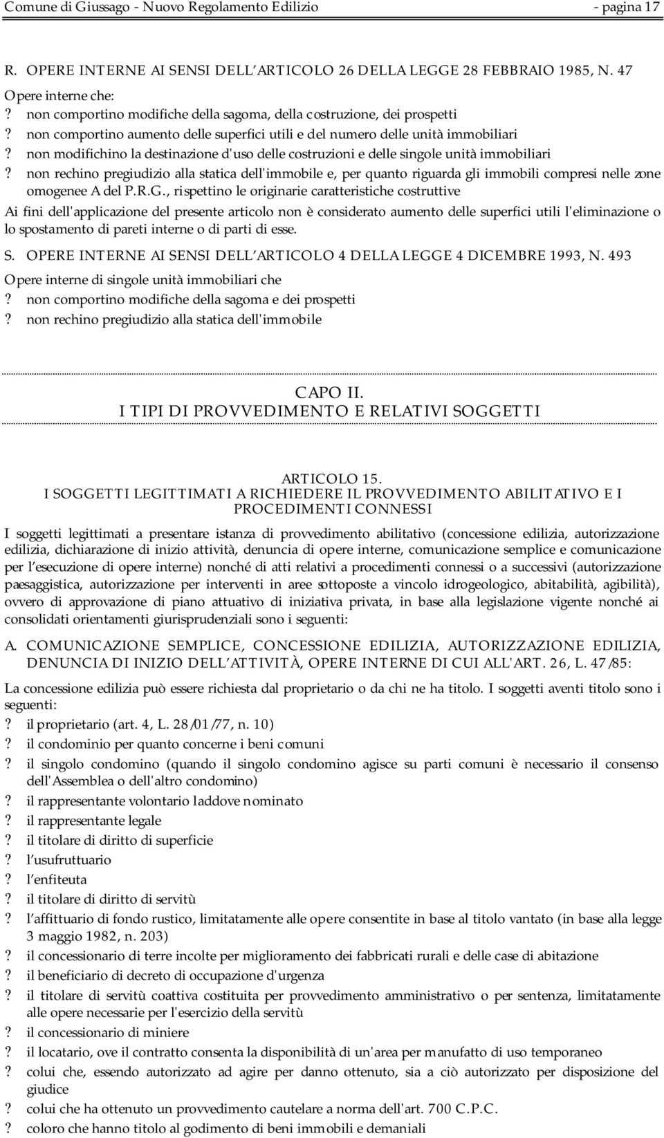 non modifichino la destinazione d'uso delle costruzioni e delle singole unità immobiliari?