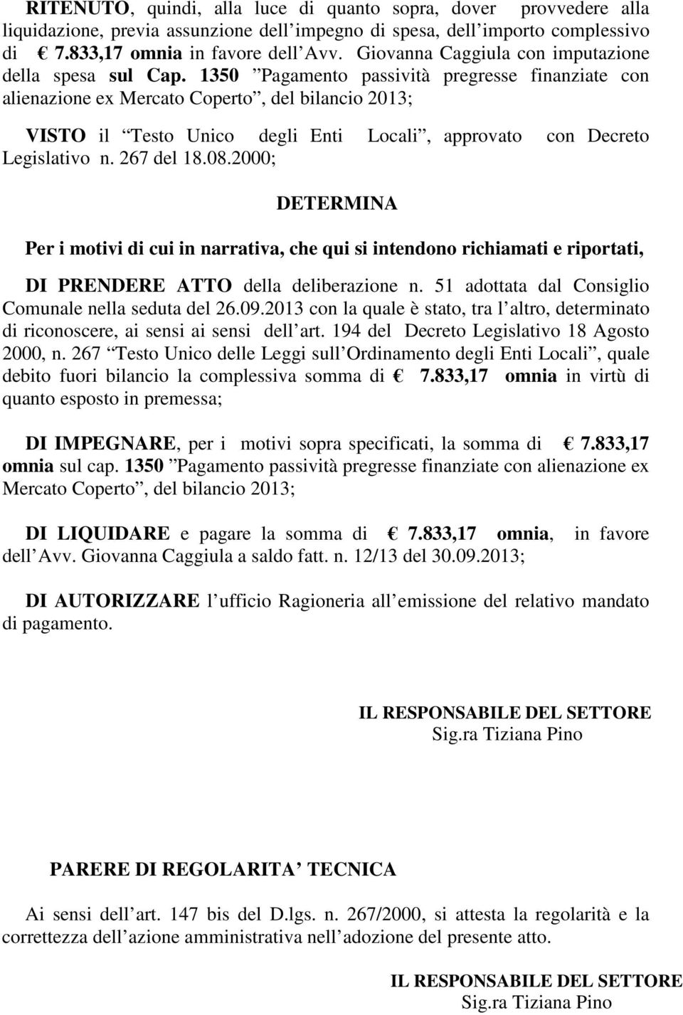 1350 Pagamento passività pregresse finanziate con alienazione ex Mercato Coperto, del bilancio 2013; VISTO il Testo Unico degli Enti Locali, approvato con Decreto Legislativo n. 267 del 18.08.