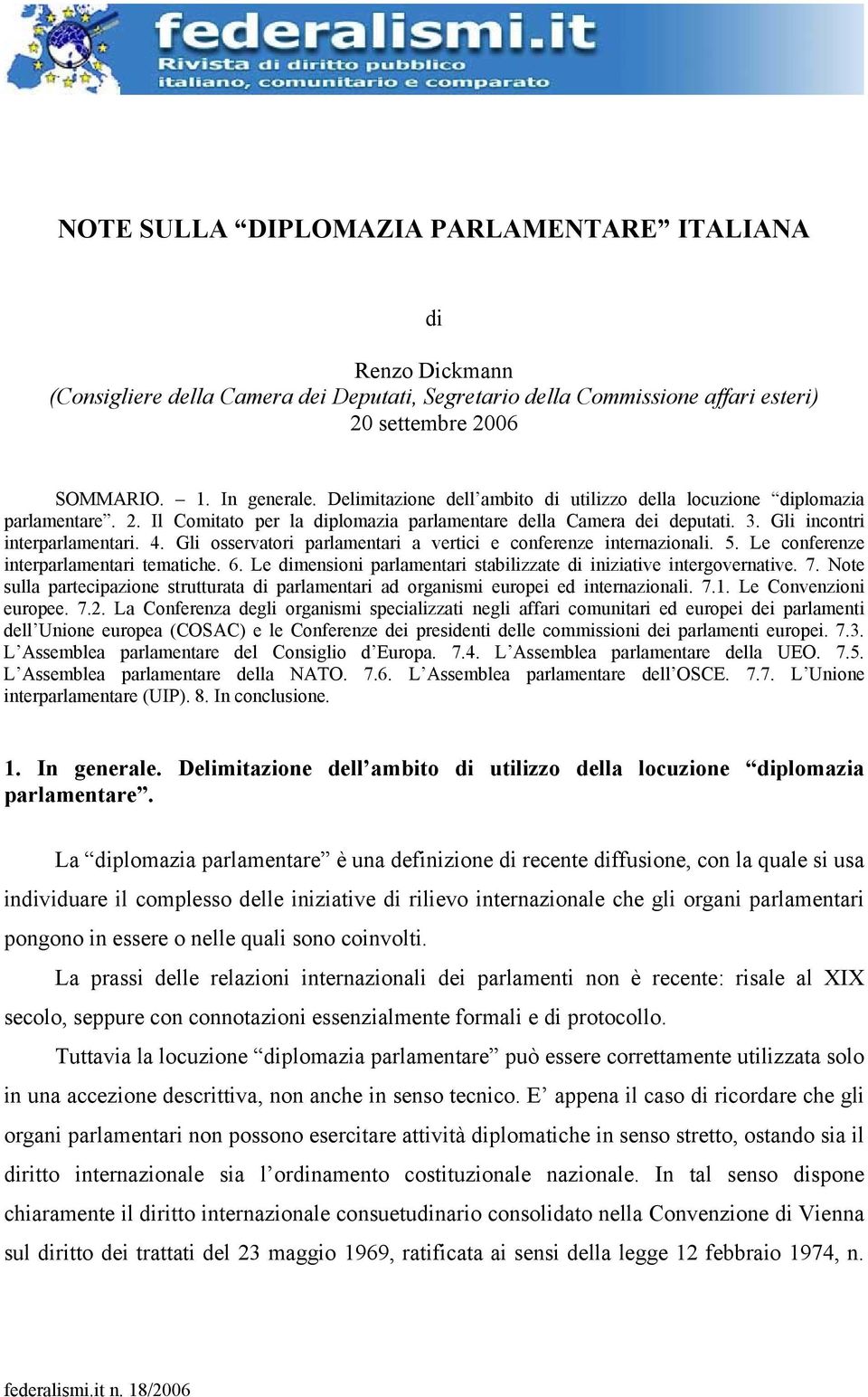 Gli osservatori parlamentari a vertici e conferenze internazionali. 5. Le conferenze interparlamentari tematiche. 6. Le dimensioni parlamentari stabilizzate di iniziative intergovernative. 7.