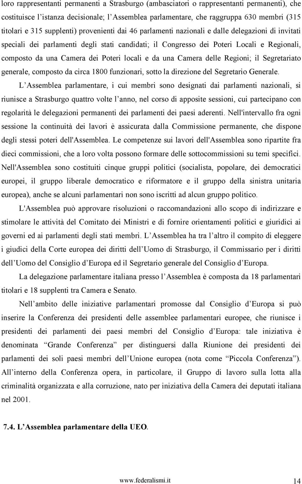 dei Poteri locali e da una Camera delle Regioni; il Segretariato generale, composto da circa 1800 funzionari, sotto la direzione del Segretario Generale.