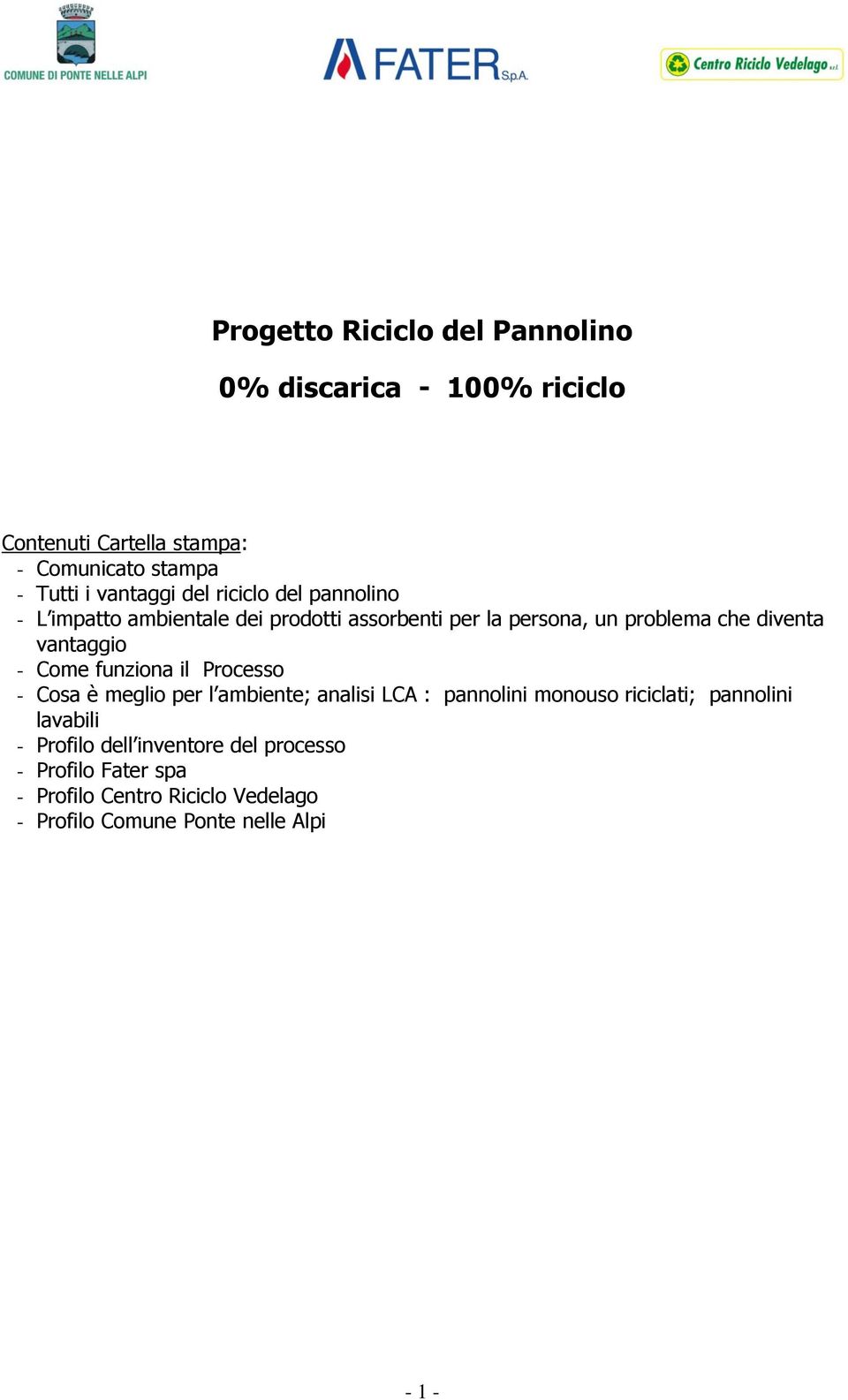 Come funziona il Processo - Cosa è meglio per l ambiente; analisi LCA : pannolini monouso riciclati; pannolini lavabili -