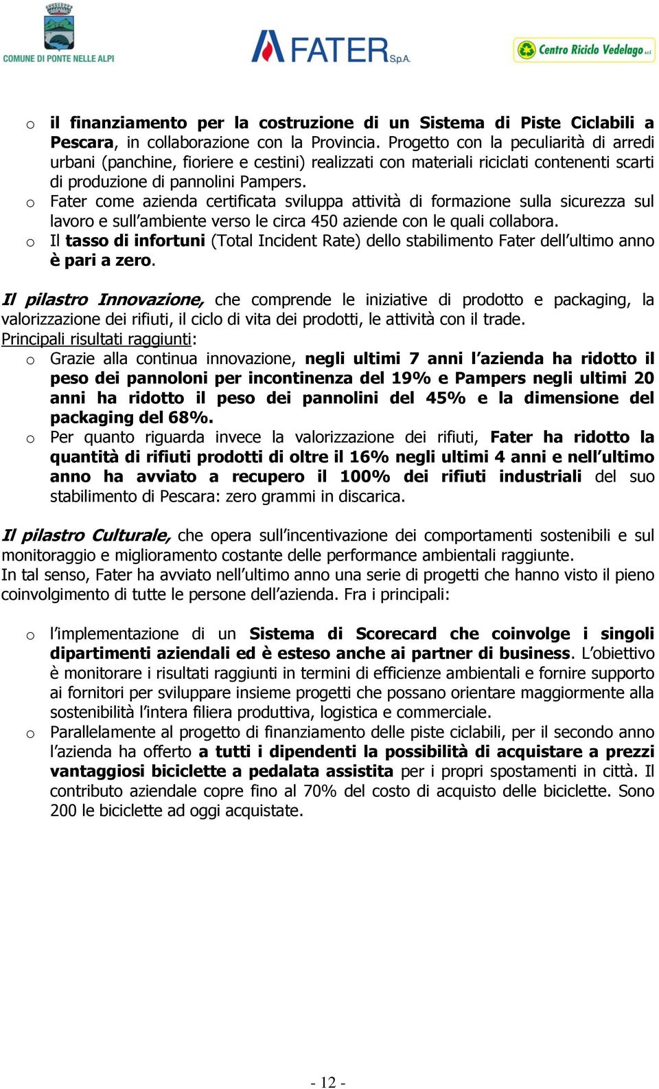 o Fater come azienda certificata sviluppa attività di formazione sulla sicurezza sul lavoro e sull ambiente verso le circa 450 aziende con le quali collabora.