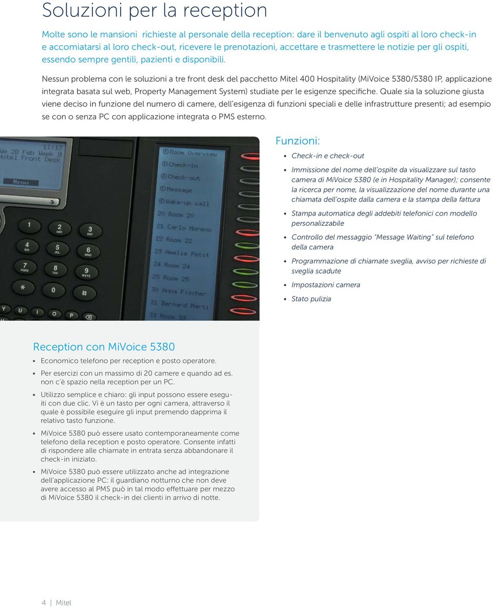 Nessun problema con le soluzioni a tre front desk del pacchetto Mitel 400 Hospitality (MiVoice 5380/5380 IP, applicazione integrata basata sul web, Property Management System) studiate per le