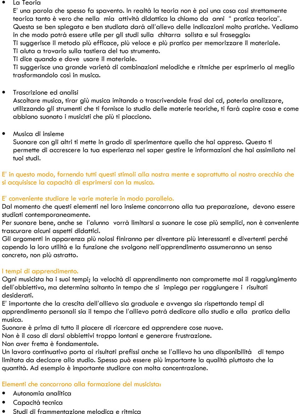 Vediamo in che modo potrà essere utile per gli studi sulla chitarra solista e sul fraseggio: Ti suggerisce il metodo più efficace, più veloce e più pratico per memorizzare il materiale.