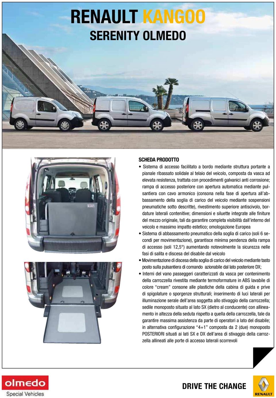 della soglia di carico del veicolo mediante sospensioni pneumatichesottodescritte),rivestimentosuperioreantiscivolo,bordaturelateralicontenitive;dimensioniesiluetteintegratealleiniture