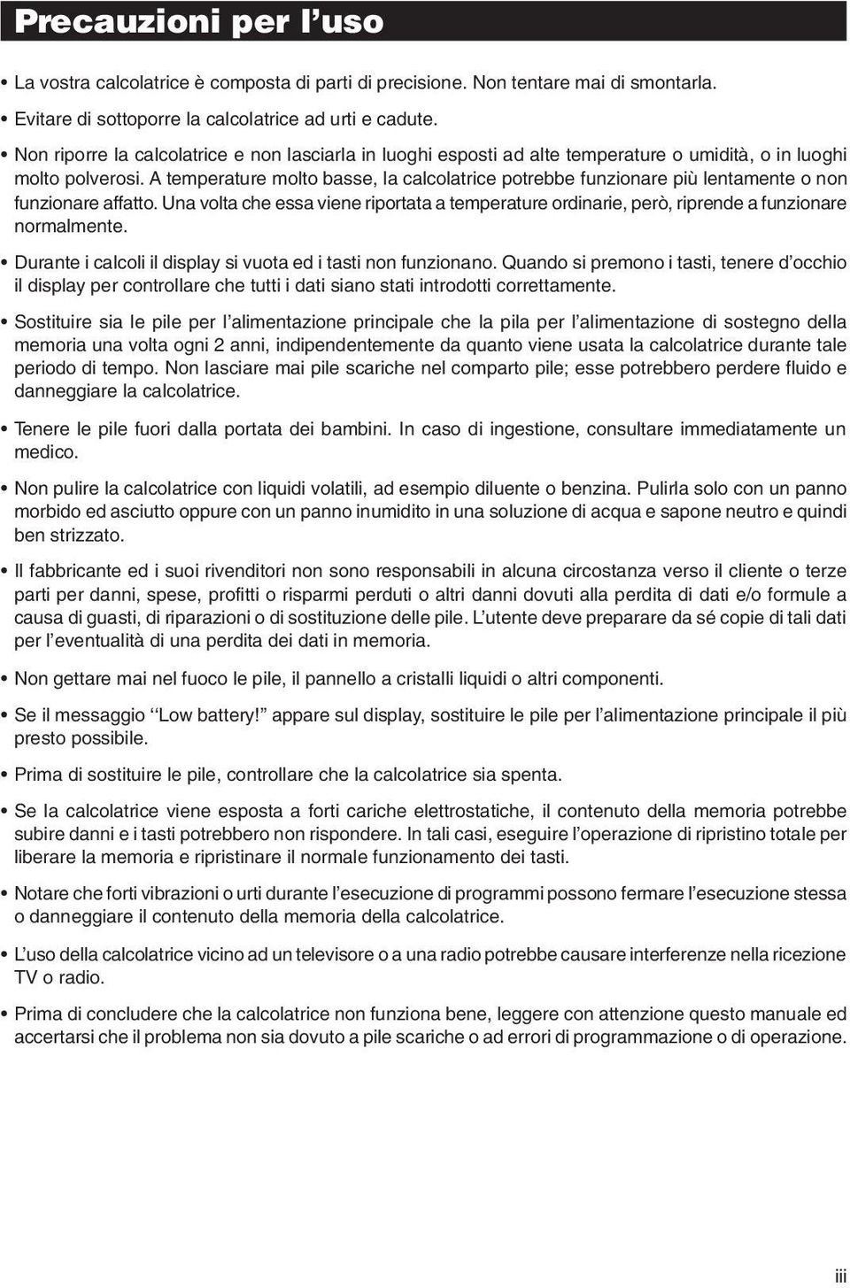 A temperature molto basse, la calcolatrice potrebbe funzionare più lentamente o non funzionare affatto.