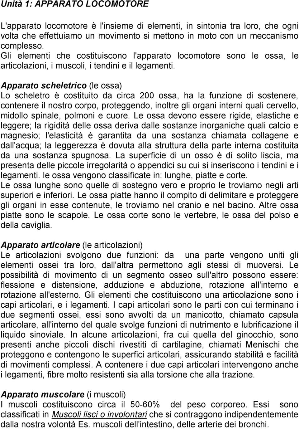 Apparato scheletrico (le ossa) Lo scheletro è costituito da circa 200 ossa, ha la funzione di sostenere, contenere il nostro corpo, proteggendo, inoltre gli organi interni quali cervello, midollo