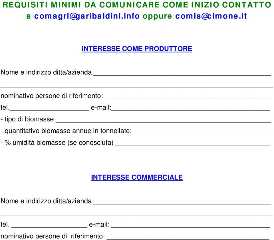 e-mail: - tipo di biomasse - quantitativo biomasse annue in tonnellate: - % umidità biomasse (se