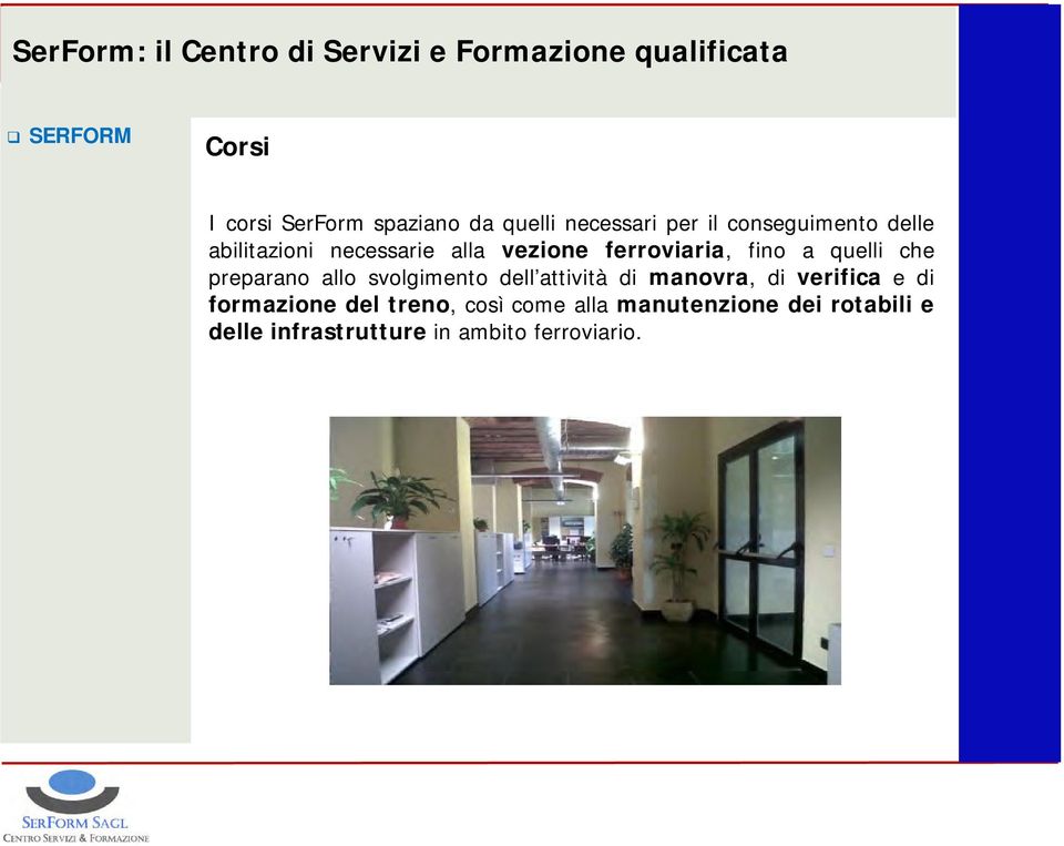 preparano allo svolgimento dell attività di manovra, di verifica e di formazione