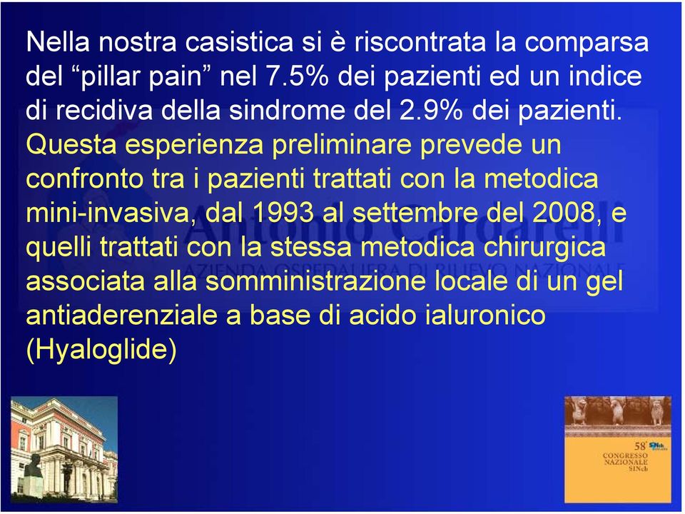 Questa esperienza preliminare prevede un confronto tra i pazienti trattati con la metodica mini-invasiva, dal