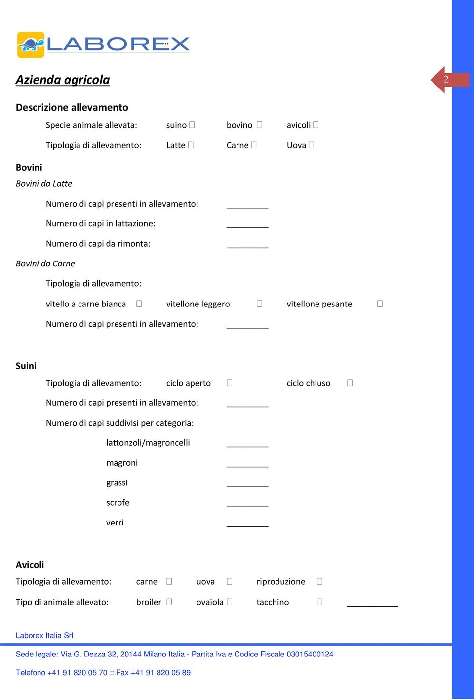 vitellone pesante Numero di capi presenti in allevamento: Suini Tipologia di allevamento: ciclo aperto ciclo chiuso Numero di capi presenti in allevamento: Numero di capi