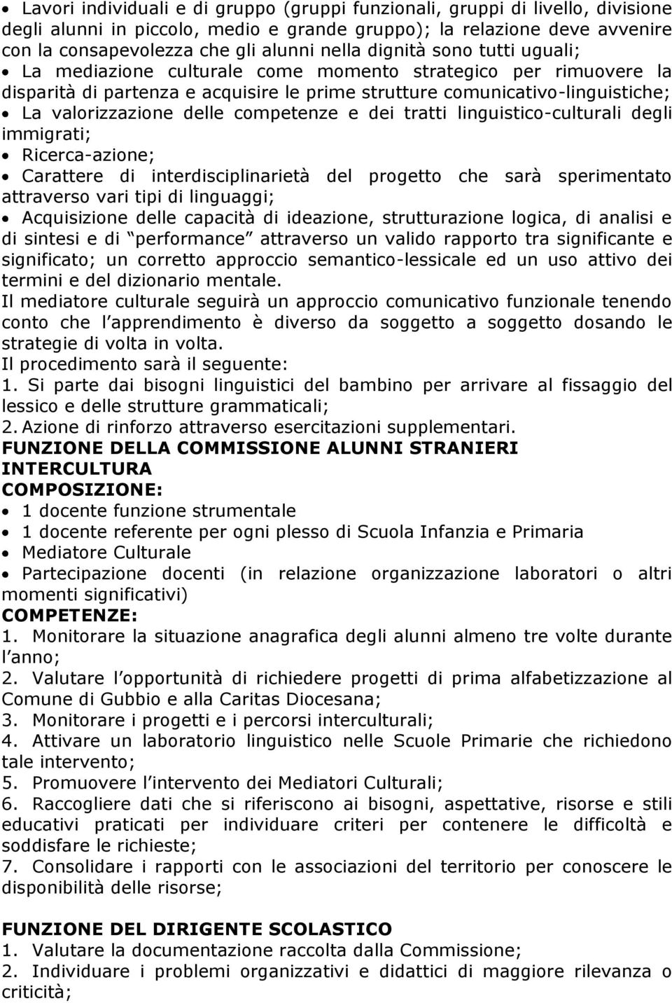 competenze e dei tratti linguistico-culturali degli immigrati; Ricerca-azione; Carattere di interdisciplinarietà del progetto che sarà sperimentato attraverso vari tipi di linguaggi; Acquisizione