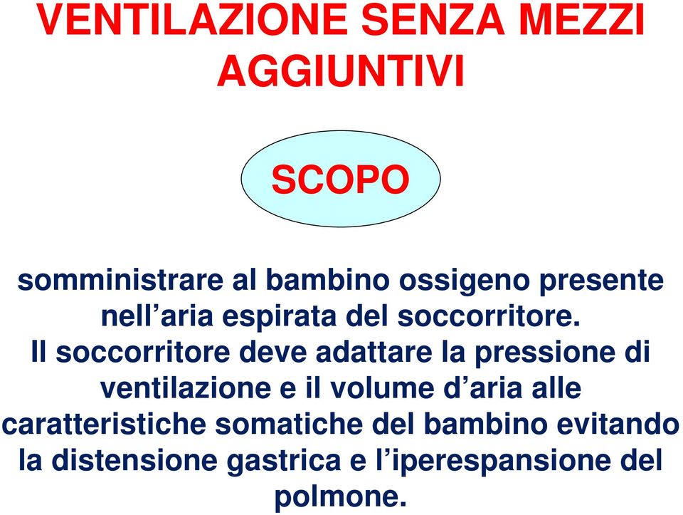 Il soccorritore deve adattare la pressione di ventilazione e il volume d