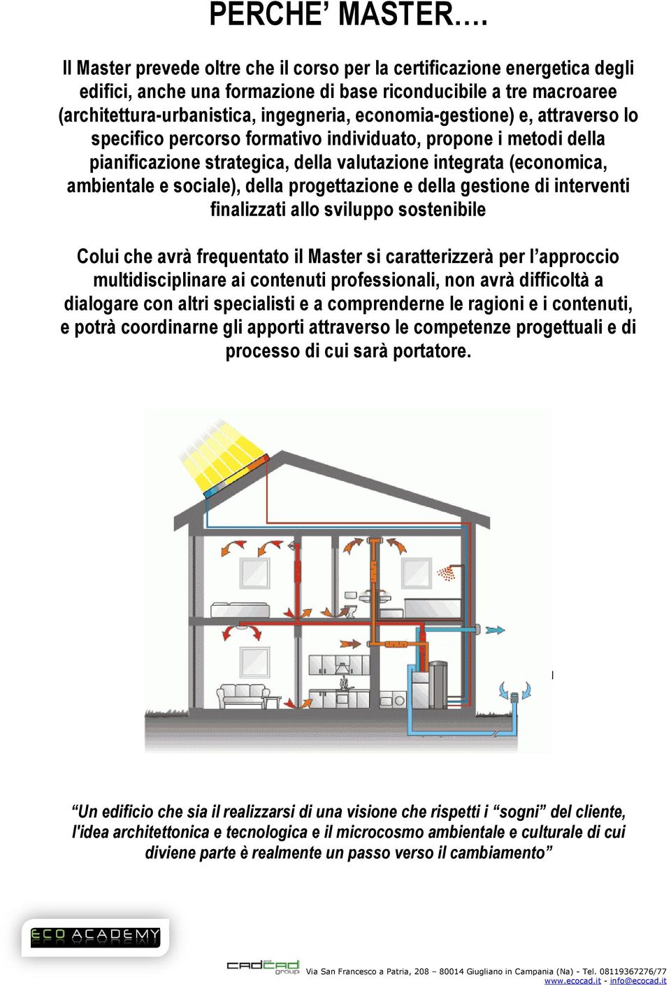 economia-gestione) e, attraverso lo specifico percorso formativo individuato, propone i metodi della pianificazione strategica, della valutazione integrata (economica, ambientale e sociale), della