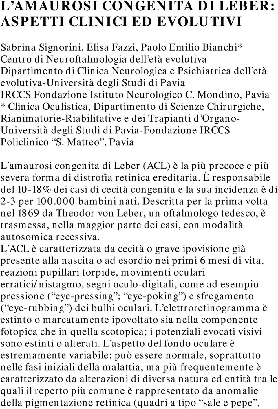 Mondino, Pavia * Clinica Oculistica, Dipartimento di Scienze Chirurgiche, Rianimatorie-Riabilitative e dei Trapianti d Organo- Università degli Studi di Pavia-Fondazione IRCCS Policlinico S.