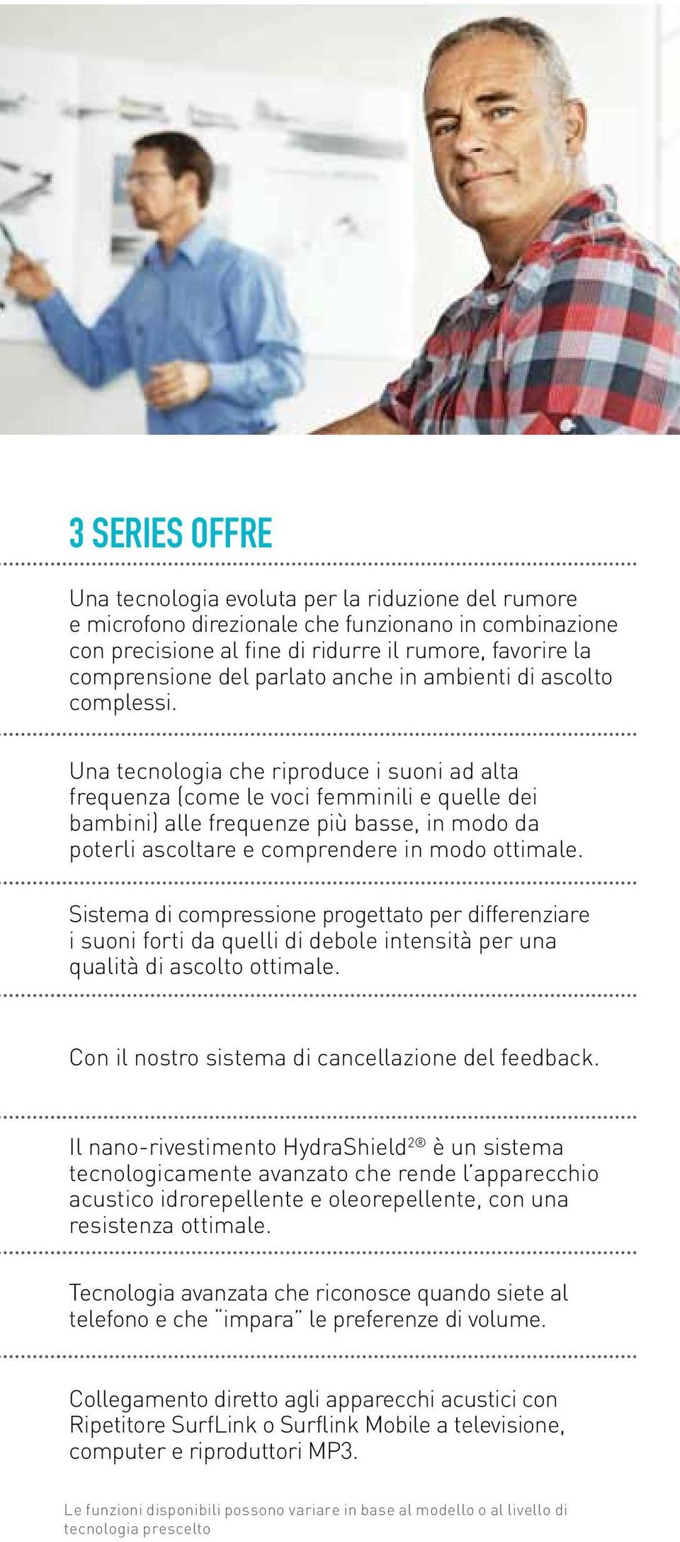 Una tecnologia che riproduce i suoni ad alta frequenza (come le voci femminili e quelle dei bambini) alle frequenze più basse, in modo da poterli ascoltare e comprendere in modo ottimale.