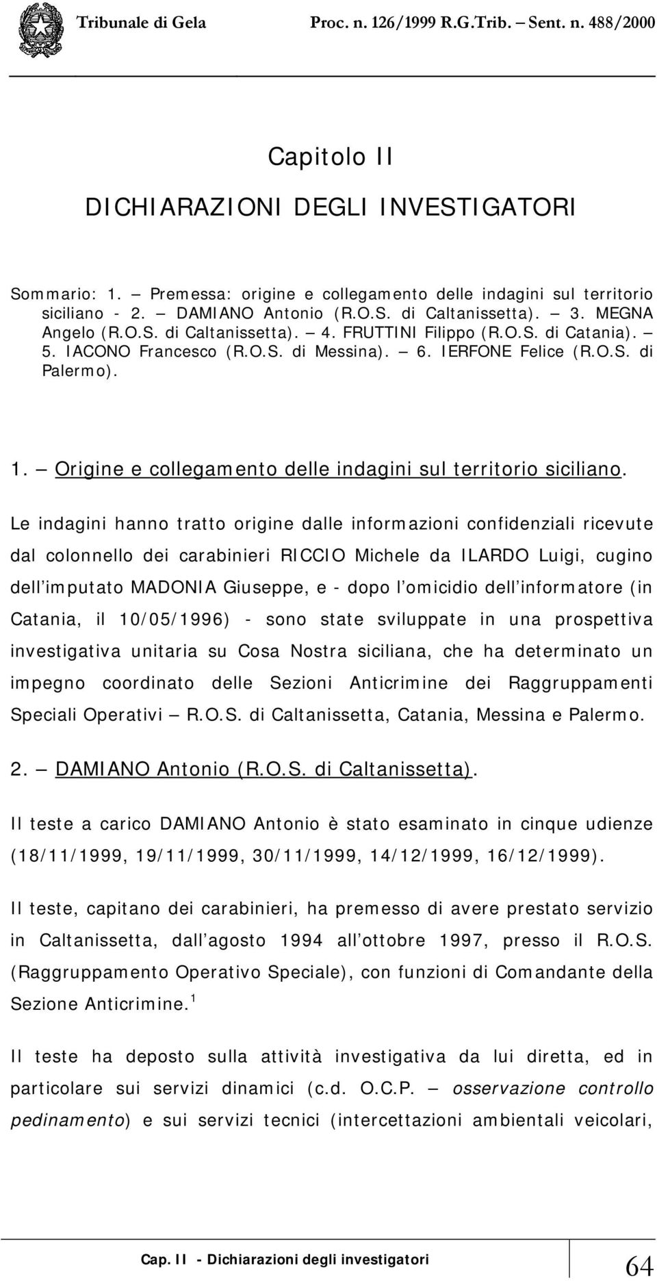 Origine e collegamento delle indagini sul territorio siciliano.