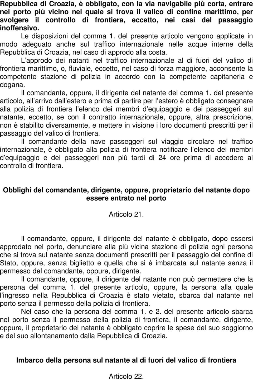 del presente articolo vengono applicate in modo adeguato anche sul traffico internazionale nelle acque interne della Repubblica di Croazia, nel caso di approdo alla costa.