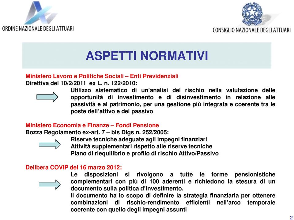 coerene ra le pose dell aivo e del passivo. Minisero Economia e Finanze Fondi Pensione Bozza Regolameno ex-ar. 7 bis Dlgs n.