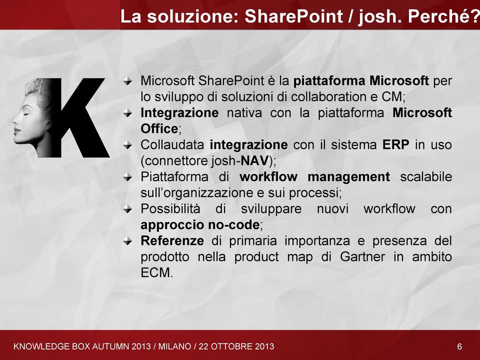 Microsoft Office; Collaudata integrazione con il sistema ERP in uso (connettore josh-nav); Piattaforma di workflow management scalabile sull
