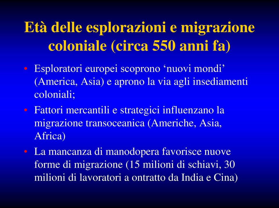 influenzano la migrazione transoceanica (Americhe, Asia, Africa) La mancanza di manodopera favorisce